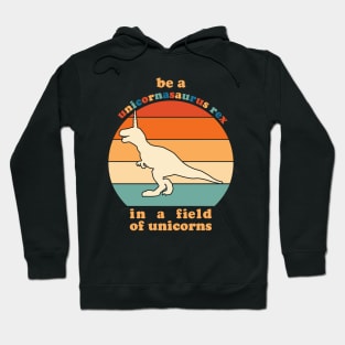 Be A Unicornasaurus Rex In A Field Of Unicorns Hoodie